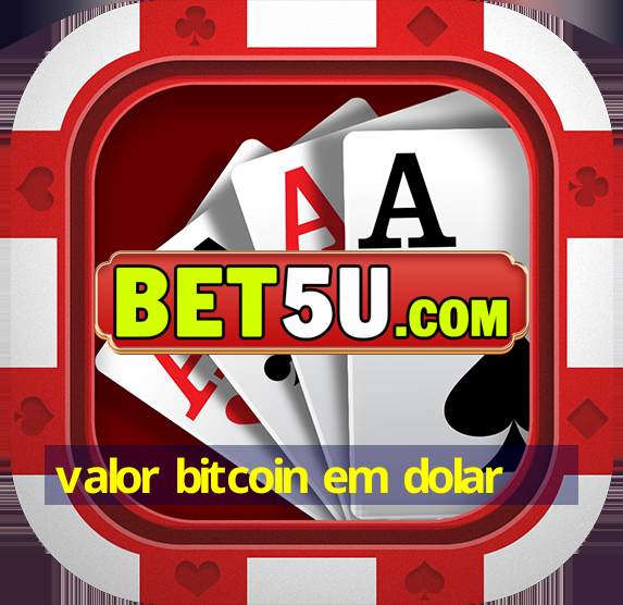 valor bitcoin em dolar